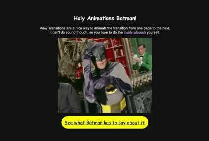 A screen capture of the website linked below. It shows a website with dancing batman and a link. When the link is clicked, the site rotates and a Batman logo scales up to fill the screen and down again, while the site crossfades to the next website. It shows a retro Batman comic.